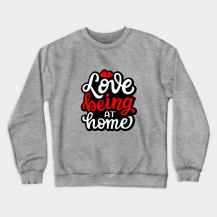 Love Being At Home Crewneck Sweatshirt